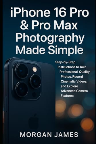 iPhone 16 Pro & Pro Max Photography Made Simple: Step-by-Step