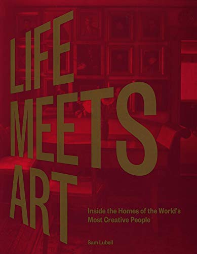 LIFE MEETS ART: Inside the Homes of the Worldu00b4s Most Creative People (DECORATIVE ARTS)