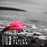 My Oldest Friend