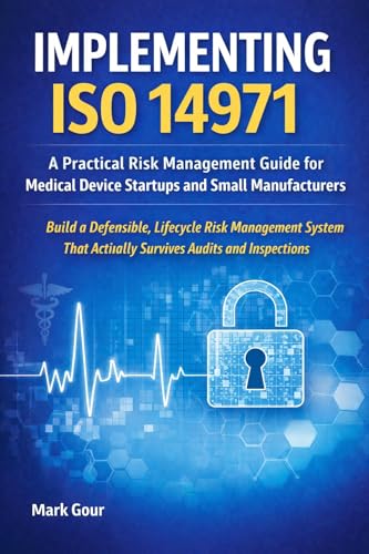 Implementing ISO 14971: A Practical Risk Management Guide for Medical Device Startups and Small Manufacturers (Medical Device Regulatory Foundations) (English Edition)