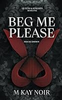 Beg Me Please (Deluxe Edition): Queens & Knights Book 1 0796194548 Book Cover