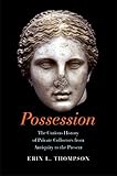 Possession: The Curious History of Private Collectors from Antiquity to the Present