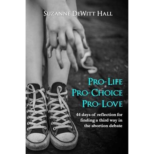 Enjoy Pro-Life, Pro-Choice, Pro-Love from Suzanne DeWitt Hall episode artwork