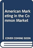 American marketing in the Common Market (Praeger special studies in international economics and development) B0007DEWK4 Book Cover