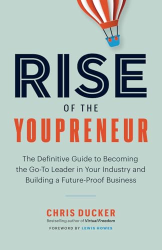 Rise of the Youpreneur: The Definitive Guide to Becoming the Go-To Leader in Your Industry and Building a Future-Proof Business