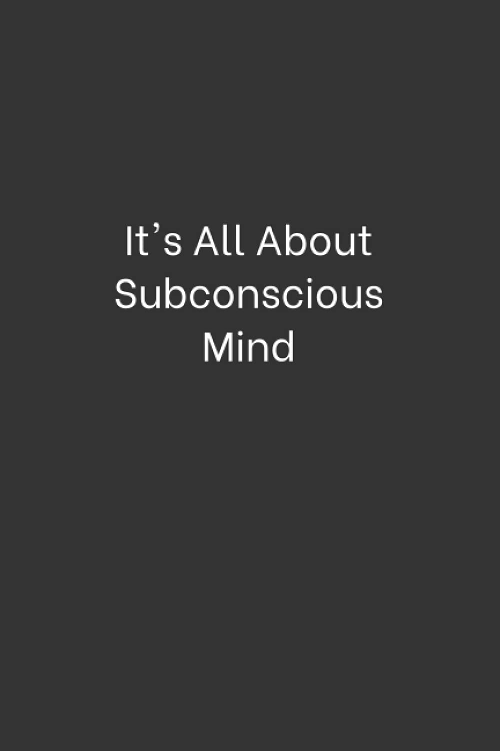 It's All About Subconscious Mind: Lined Notebook