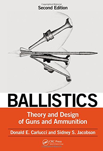 Ballistics: Theory and Design of Guns and Ammunition, Second Edition Ballistics: Theory and Design of Guns and Ammunition, Second Edition
