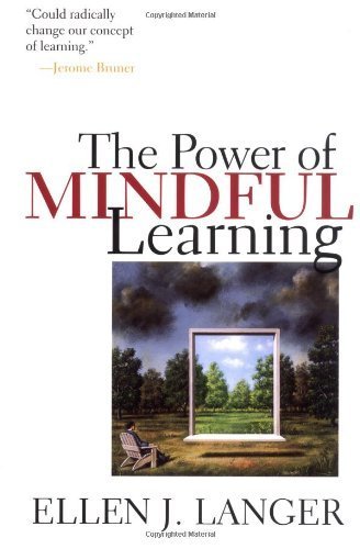 The Power of Mindful Learning by Ellen J. Langer(1998-03-17) The Power of Mindful Learning by Ellen J. Langer(1998-03-17)