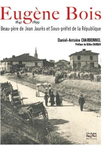 livre Eugène Bois: Beau père de Jaurès et sous préfet de la République