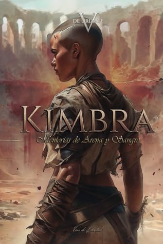 Kimbra, Memorias de Arena y Sangre: Una novela de fantasía dentro de un Imperio Rojo como la san...