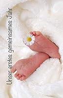 Unser Erstes Gemeinsames Jahr : In Diesem Fotobuch K?nnen 52 Fotos, Also F?r Jede Woche Eines Jahres Eingeklebt Werden. Es Ist Im Querformat 21,59 X 13,97 Cm (5,5 X 8,5 Zoll). das Fotoalbum Ist Perfek 1658380096 Book Cover