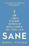 Sane: How I shaped up my mind, improved my mental strength and found calm