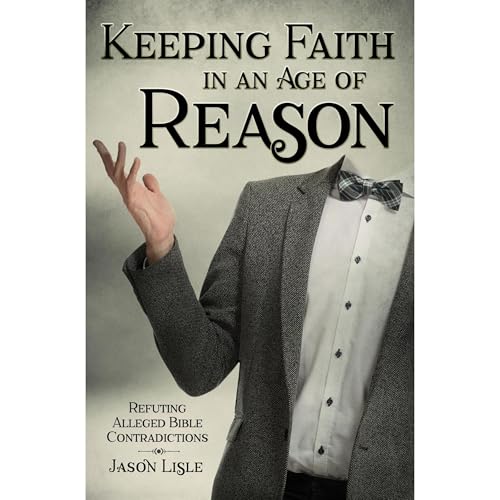Keeping Faith in an Age of Reason: Refuting Alleged Bible Contradictions Audiolibro Por Dr Jason Lisle arte de portada
