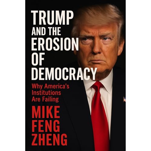 Trump And The Erosion of Democracy Audiolibro Por Mike Feng Zheng arte de portada