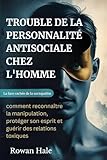 pull femme chez cache cache  TROUBLE DE LA PERSONNALITÉ ANTISOCIALE CHEZ L\'HOMME: La face cachée de la sociopathie : comment reconnaître la manipulation, protéger son esprit et guérir des relations toxiques