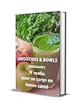 Smoothie & Bowls Energisants pour un corps un bonne santé: 14 recettes végétariennes pour un ventre plat et un corps en super forme. (French Edition)