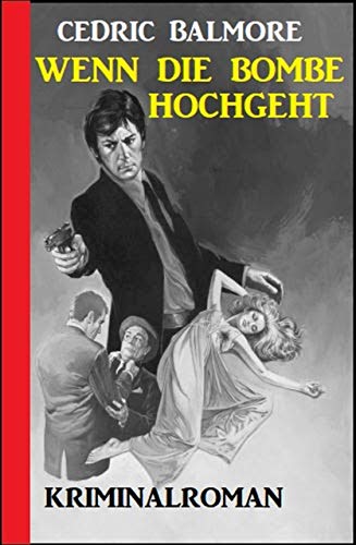 Wenn die Bombe hochgeht: Kriminalroman Wenn die Bombe hochgeht: Kriminalroman