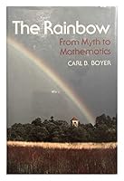 The Rainbow: From Myth to Mathematics 0691084572 Book Cover