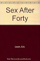Sex After Forty B001ENUB7O Book Cover