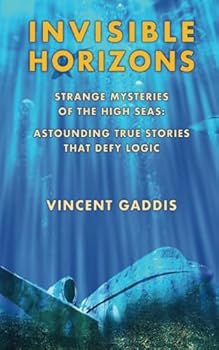 Paperback Invisible Horizons: Strange Mysteries of the High Seas - Astounding True Stories That Defy Logic Book