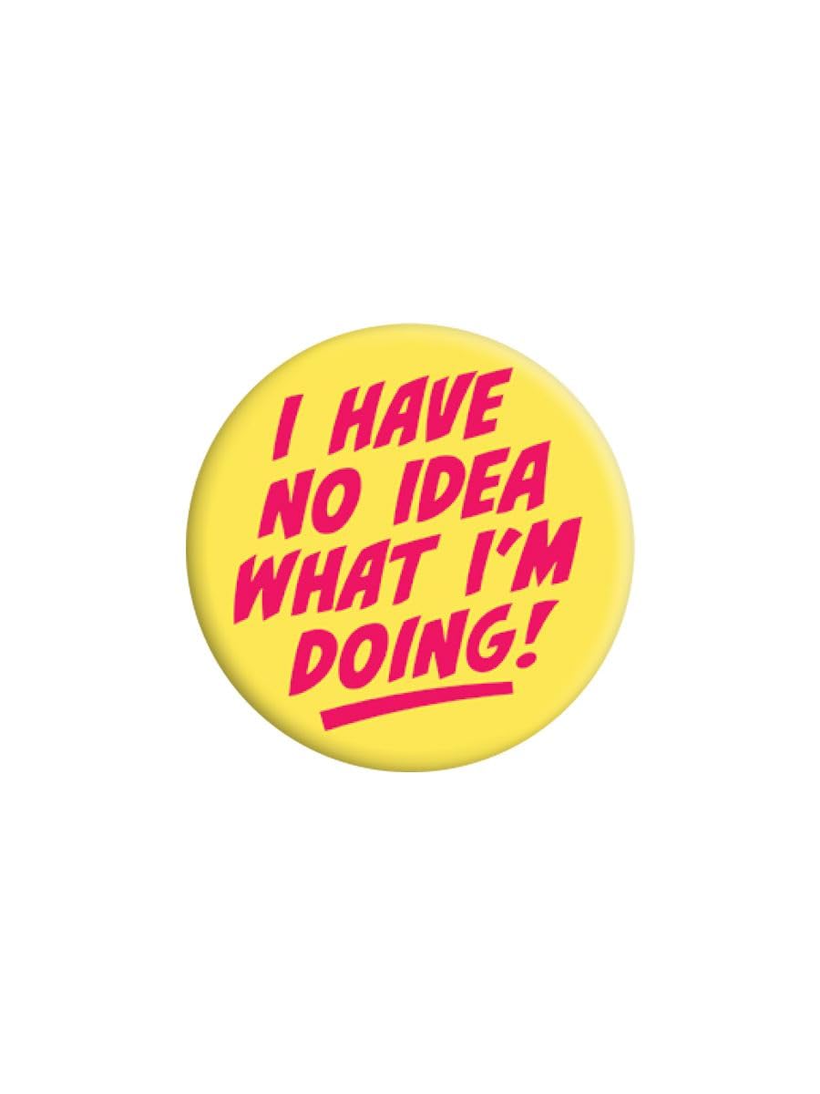 Grindstore Unisex Nc I Have No Idea What I'm Doing Badge