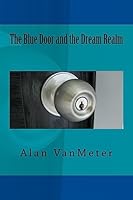 The Blue Door and the Dream Realm 1508554080 Book Cover