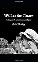 Will at the Tower: Shakespeare's secret seventeenth year 1731273134 Book Cover
