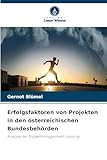 Erfolgsfaktoren von Projekten in den österreichischen Bundesbehörden: Analyse der Projektmanagement-Leistung