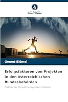 Erfolgsfaktoren von Projekten in den österreichischen Bundesbehörden (German Edition) 6202332212 Book Cover