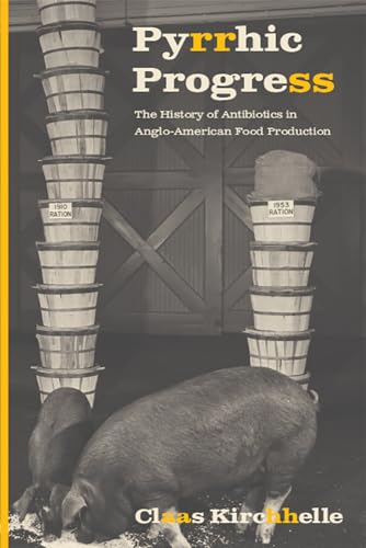 9780813591476 Pyrrhic Progress: The History of Antibiotics in Anglo-American Food Production