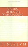 Über die Wahrsagung: De Divinatione (Sammlung Tusculum) - Marcus Tullius Cicero