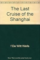 The last cruise of the Shanghai;: Being the story of the teakwood boat over the Viking trail, B00085PA7U Book Cover