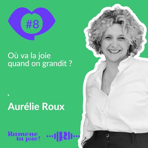 8. O&ugrave; va la joie quand on grandit ? - Aur&eacute;lie Roux