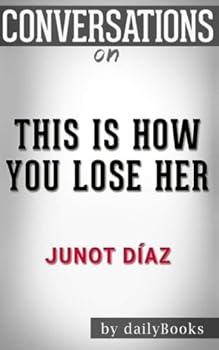 Conversations on This Is How You Lose Her by Junot Diaz