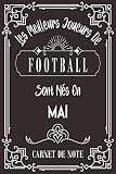 Les Meilleurs Joueurs De Football Sont Nés En Mai: Carnet de note pour les joureurs de Football nés en Mai cadeaux pour un ami, ... collègue, quelqu'un de la famille