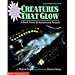 Creatures That Glow: A Book About Bioluminescent Animals