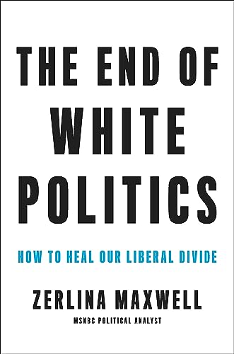 The End of White Politics: How to Heal Our Liberal Divide
