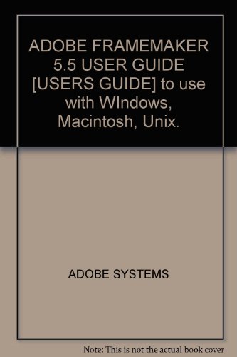 ADOBE FRAMEMAKER 5.5 USER GUIDE [USERS GUIDE] to use with WIndows, Macintosh, Unix.