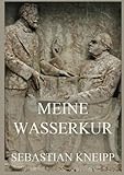 Meine Wasserkur - Sebastian Kneipp 