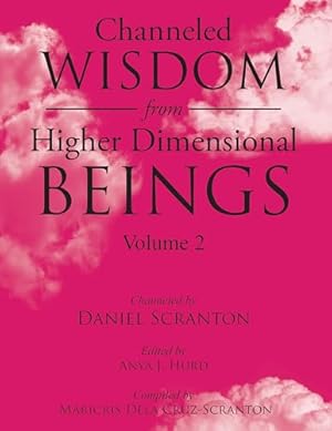 Channeled Wisdom from Higher Dimensional Beings, Vol. 2