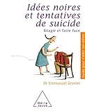 Idées noires et tentatives de suicide: Réagir et faire face (Guides pour s\'aider soi-même)