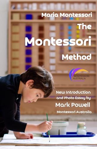 The Montessori Method: Illustrated by Archive Images and Contemporary Full-Colour Photo Essay: Scientific Pedagogy as Applied to Child Education in the ... Additions and Revisions (English Edition)