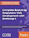 Complete Bootstrap: Responsive Web Development with Bootstrap 4: Learn all the new features and build a set of example applications for your portfolio with the latest version of Bootstrap