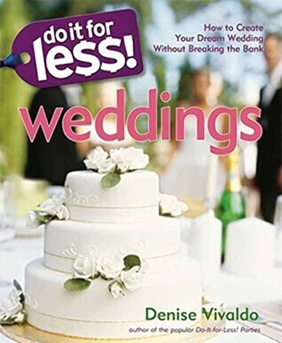 Do It For Less! Weddings: How to Create Your Dream Wedding Without Breaking the Bank