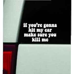 If You’re Gonna Hit My Car Make Sure You Kill Me Wall Car Decal Bumper Sticker Vinyl Truck Window JDM Windshield Rearview Laptop Funny Quote Men Mirror Girls Women Cute Mom Mother Milf Family Bad Bitch Trendy Gen Z Aesthetic Daughter Good Vibes Queen Passenger Princess Bestie Dad Beauty Groovy Warning