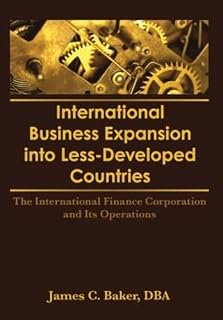 International Business Expansion Into Less-Developed Countries: The International Finance Corporation and Its Operations