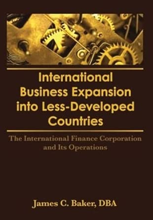 International Business Expansion Into Less-Developed Countries: The International Finance Corporation and Its Operations book cover