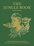 Yann Gross: The Jungle Book: Contemporary Stories of the Amazon and Its Fringe