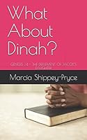 What About Dinah?: GENESIS 34 - THE DEFILEMENT OF JACOB’S DAUGHTER 1976895308 Book Cover