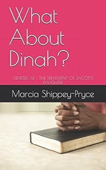 Paperback What About Dinah?: GENESIS 34 - THE DEFILEMENT OF JACOB’S DAUGHTER Book
